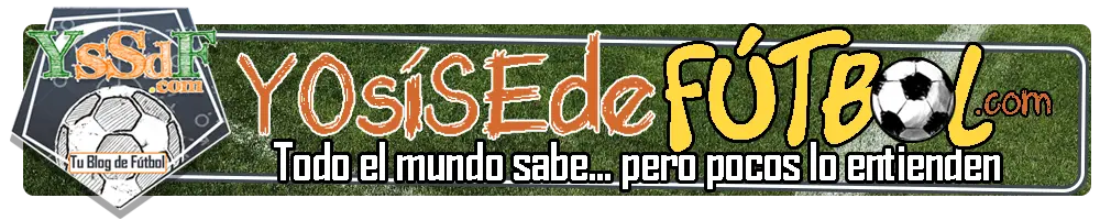 YoSiSeDe Futbol: Tu blog de fútbol